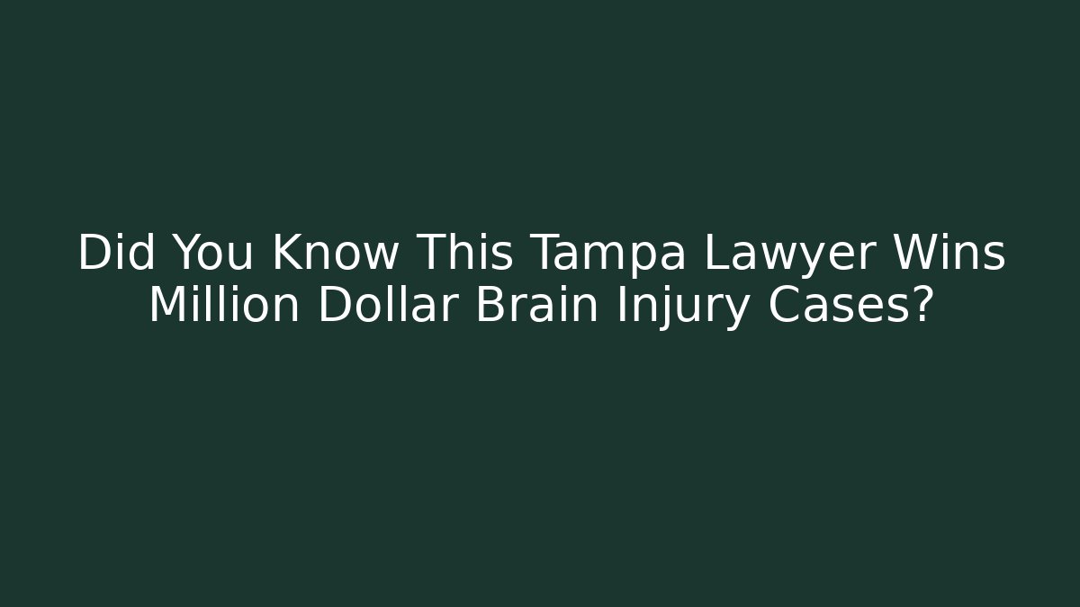 Did You Know This Tampa Lawyer Wins Million Dollar Brain Injury Cases?