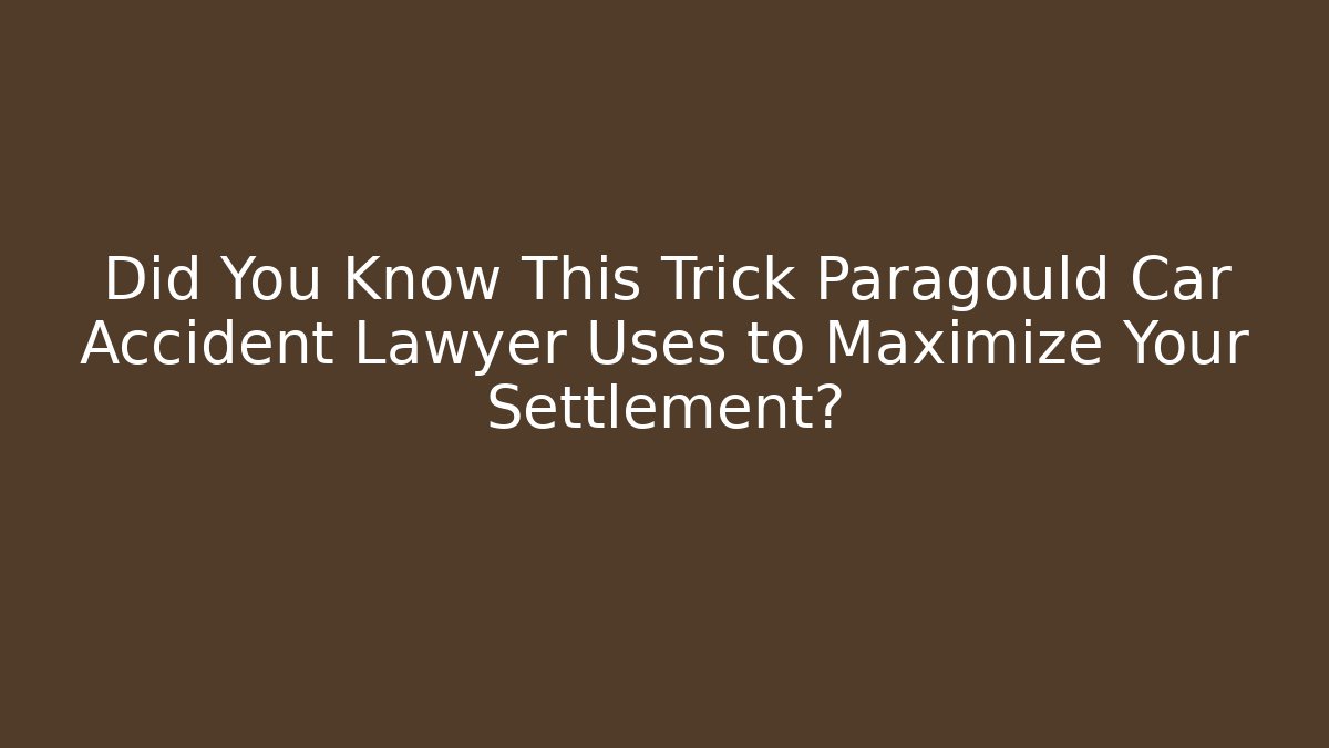 Did You Know This Trick Paragould Car Accident Lawyer Uses to Maximize Your Settlement? - WealthxGroup