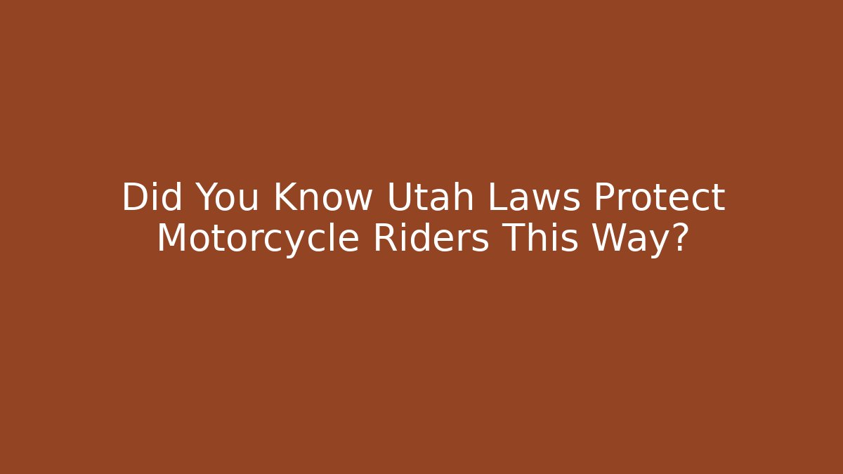 Did You Know Utah Laws Protect Motorcycle Riders This Way?