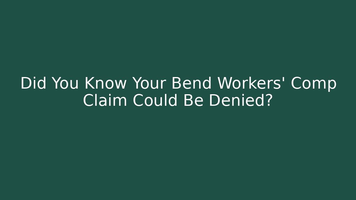 Did You Know Your Bend Workers’ Comp Claim Could Be Denied? - WealthxGroup