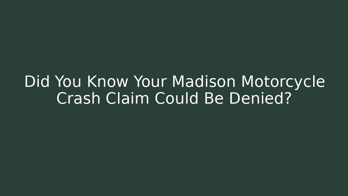 Did You Know Your Madison Motorcycle Crash Claim Could Be Denied?