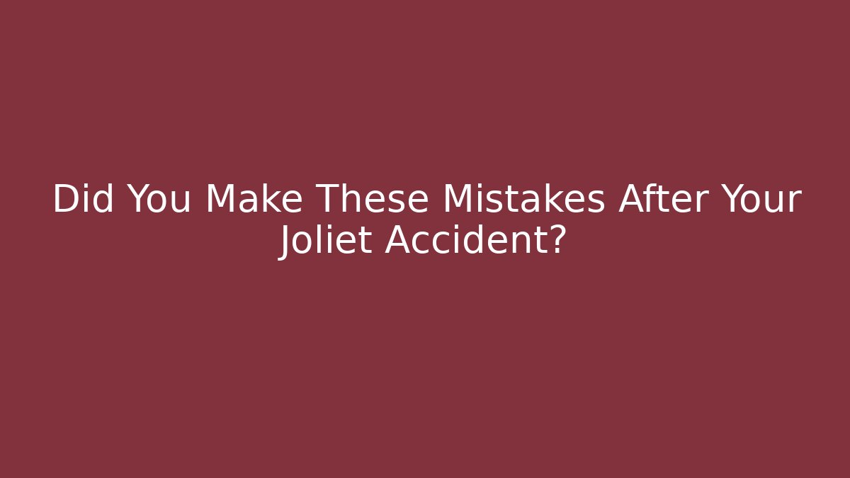 Did You Make These Mistakes After Your Joliet Accident? - WealthxGroup