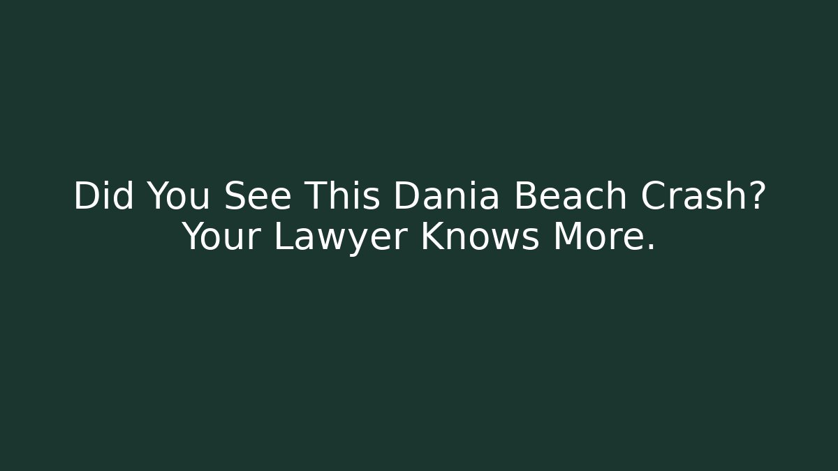 Did You See This Dania Beach Crash? Your Lawyer Knows More.