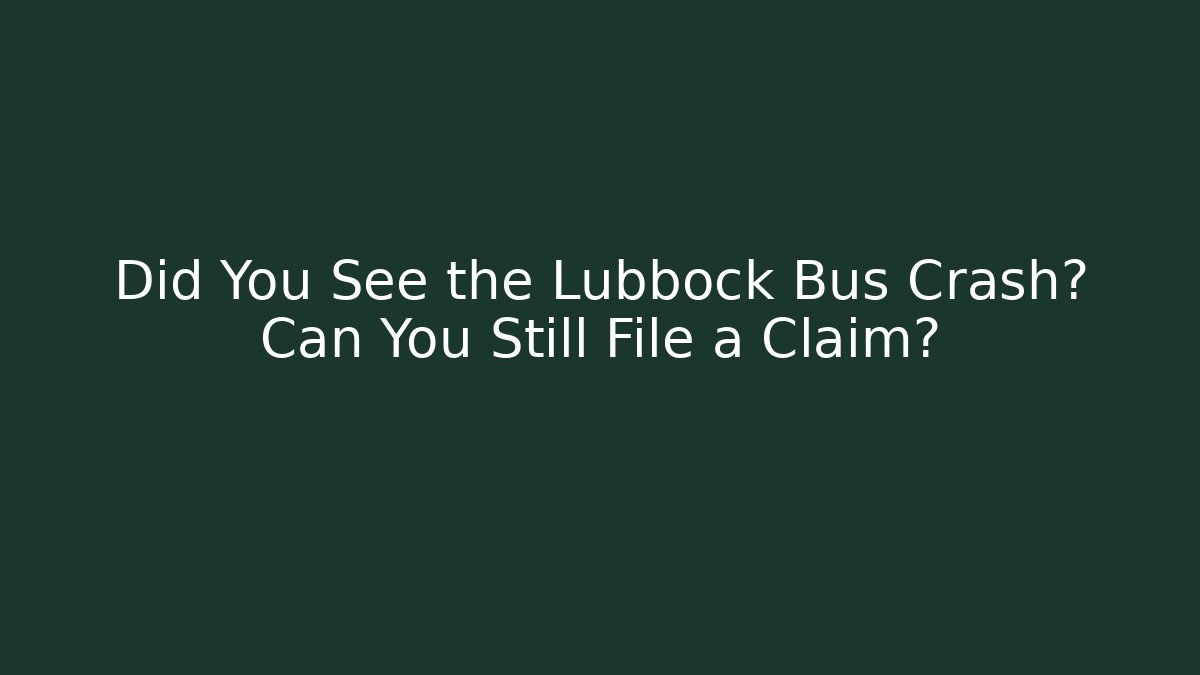 Did You See the Lubbock Bus Crash? Can You Still File a Claim?