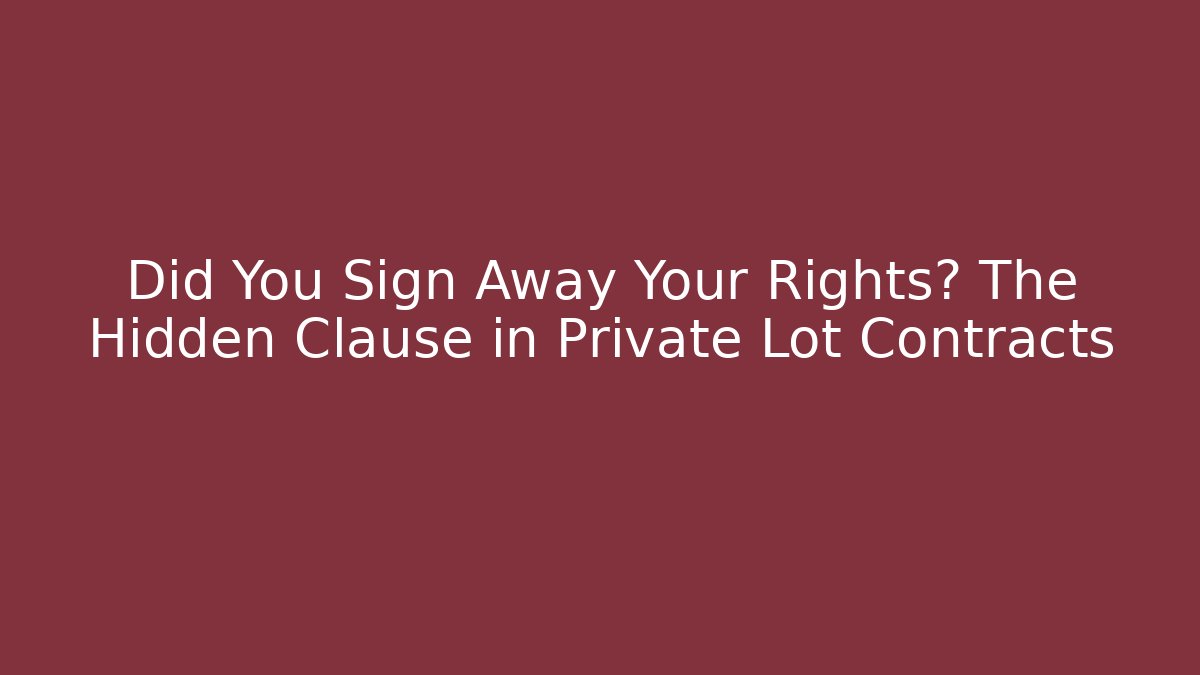 Did You Sign Away Your Rights? The Hidden Clause in Private Lot Contracts