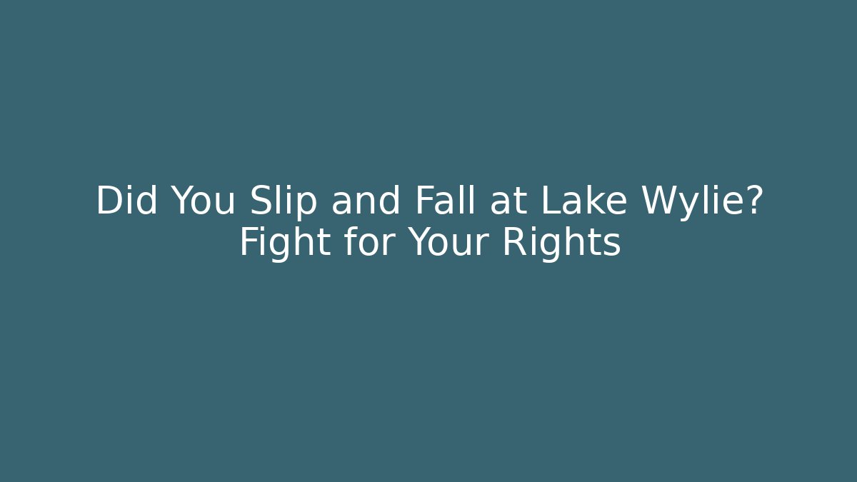 Did You Slip and Fall at Lake Wylie? Fight for Your Rights