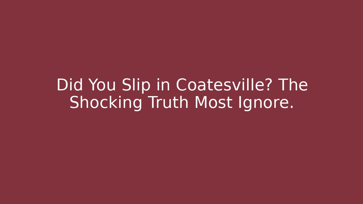 Did You Slip in Coatesville? The Shocking Truth Most Ignore.