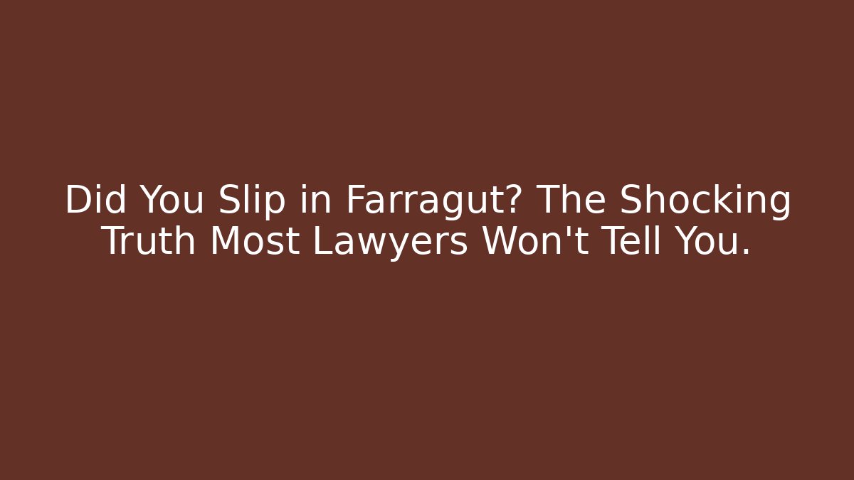 Did You Slip in Farragut? The Shocking Truth Most Lawyers Won’t Tell You.
