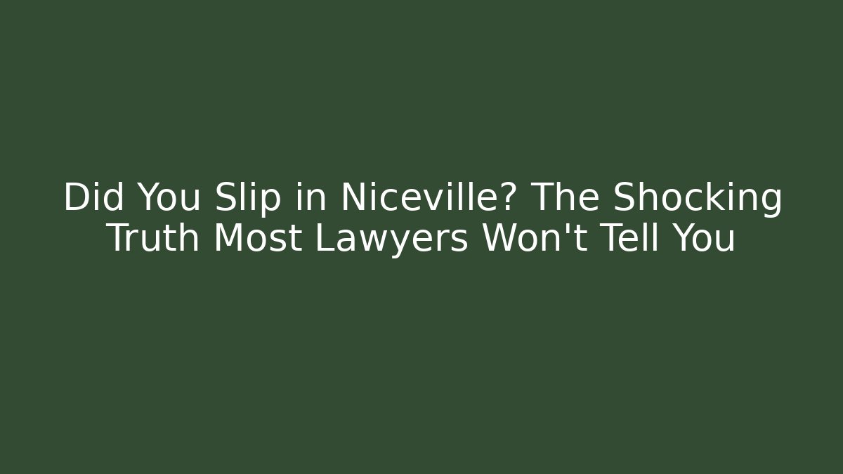 Did You Slip in Niceville? The Shocking Truth Most Lawyers Won't Tell You