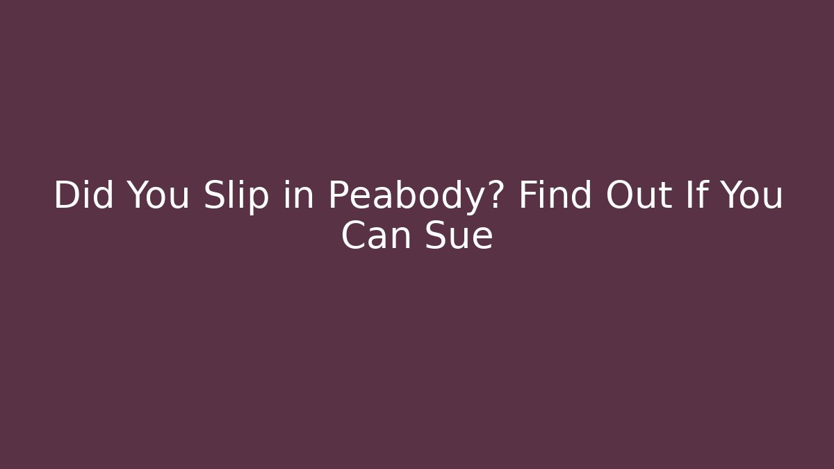 Did You Slip in Peabody? Find Out If You Can Sue