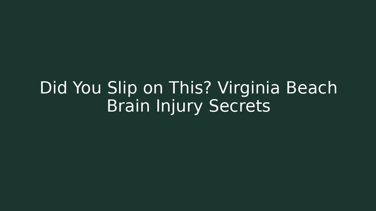 Did You Slip on This? Virginia Beach Brain Injury Secrets