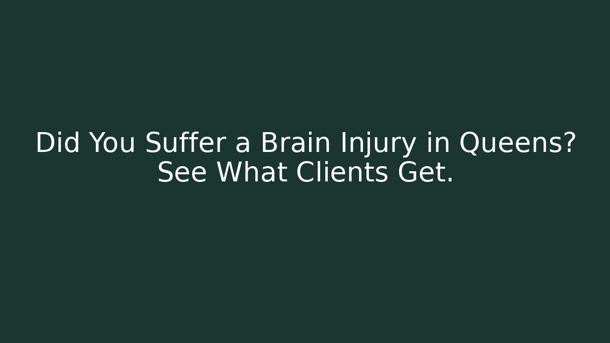 Did You Suffer a Brain Injury in Queens? See What Clients Get.
