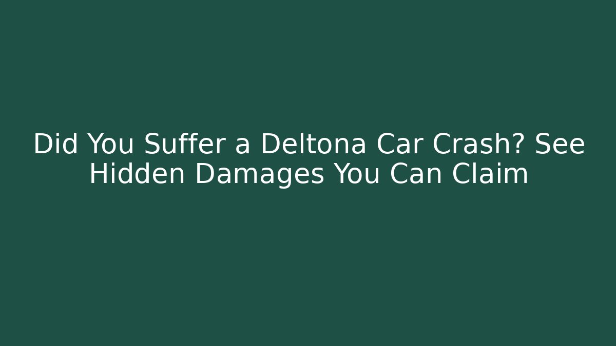 Did You Suffer a Deltona Car Crash? See Hidden Damages You Can Claim