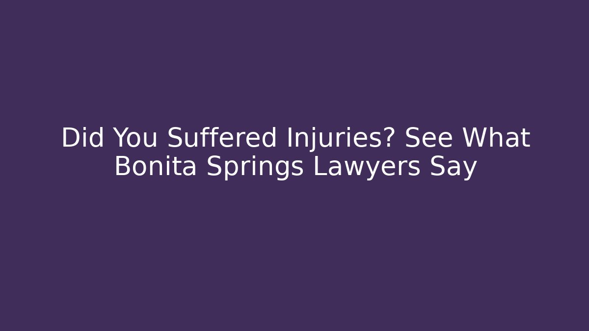 Did You Suffered Injuries? See What Bonita Springs Lawyers Say