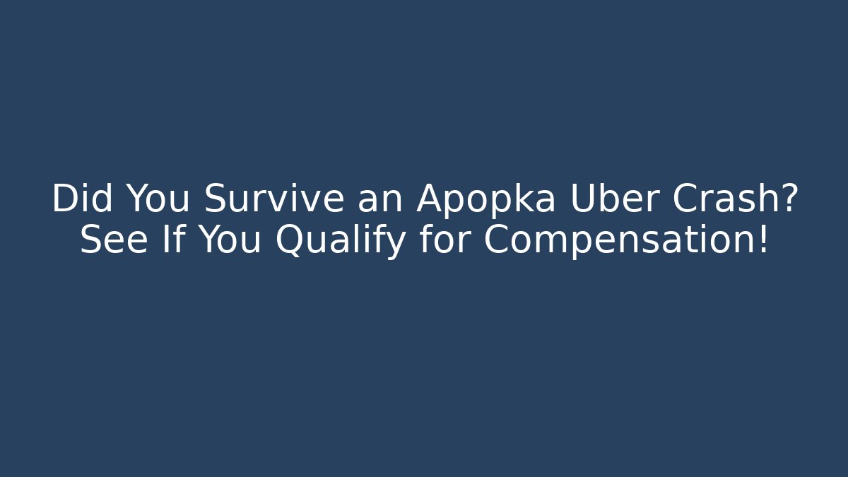 Did You Survive an Apopka Uber Crash? See If You Qualify for Compensation!