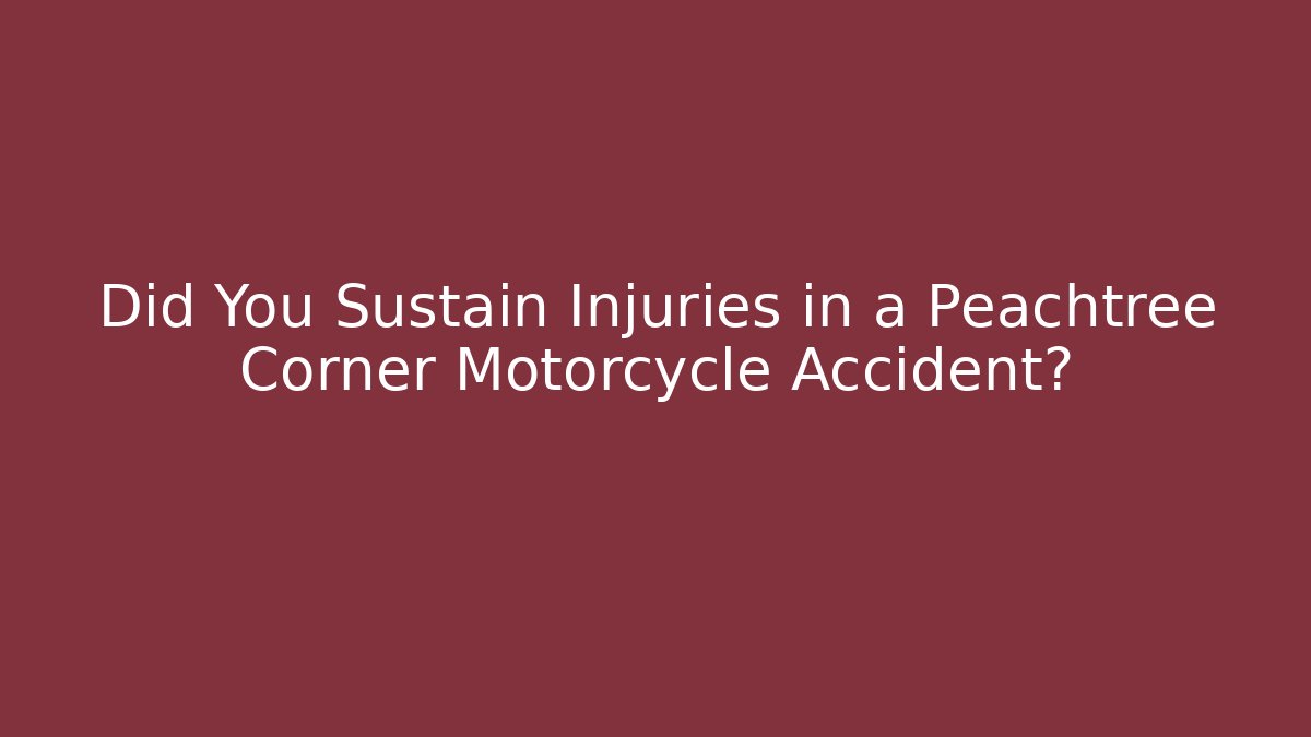 Did You Sustain Injuries in a Peachtree Corner Motorcycle Accident?