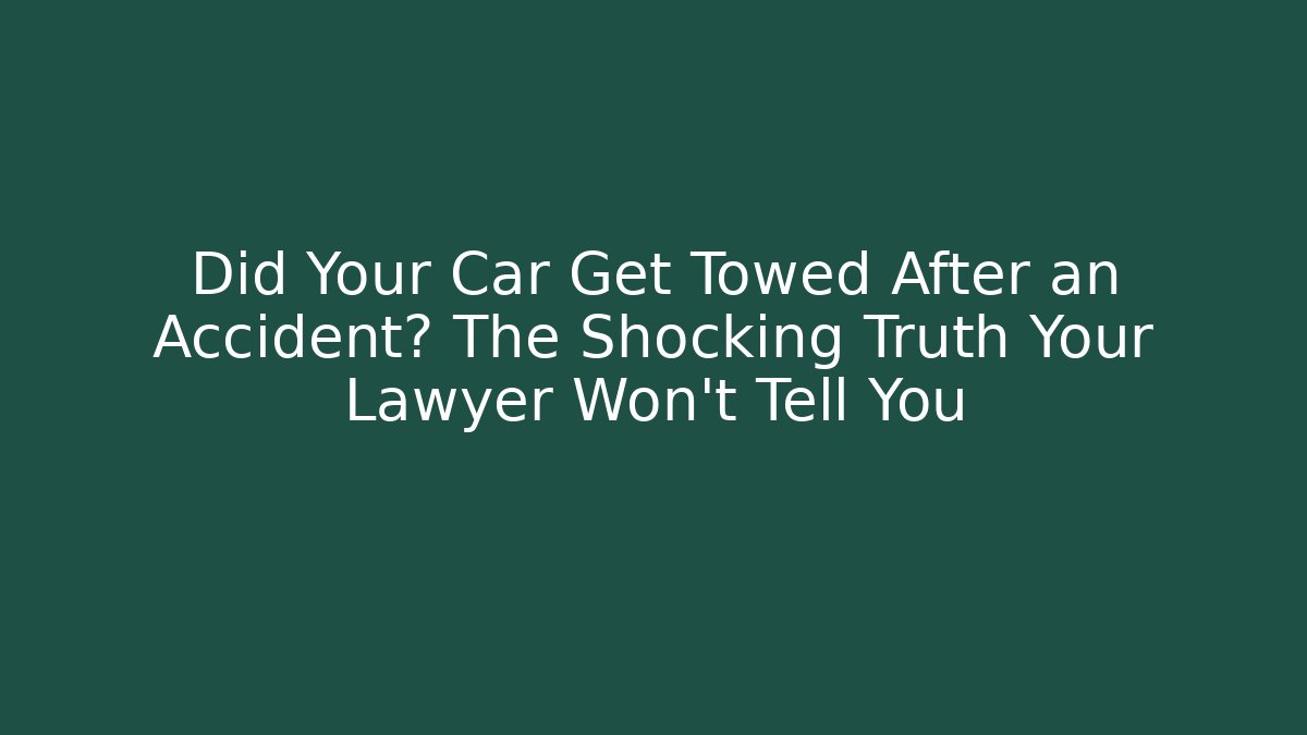 Did Your Car Get Towed After an Accident? The Shocking Truth Your Lawyer Won’t Tell You - WealthxGroup