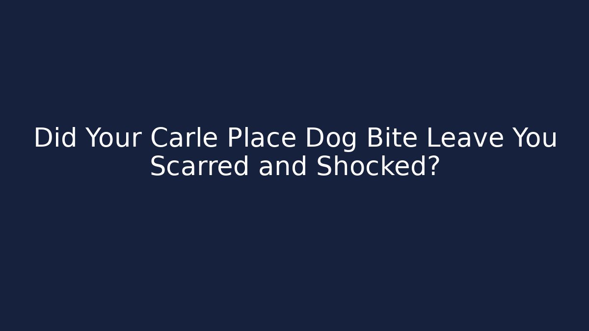 Did Your Carle Place Dog Bite Leave You Scarred and Shocked?
