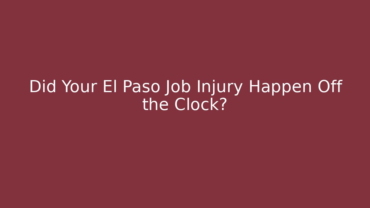 Did Your El Paso Job Injury Happen Off the Clock?