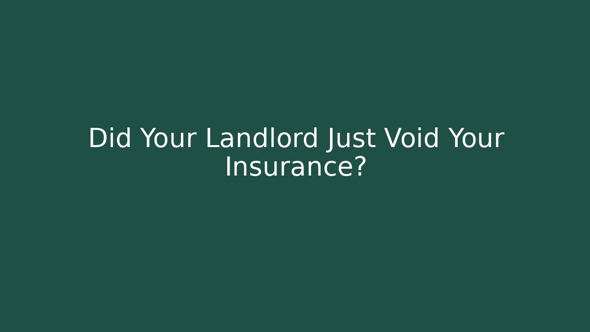 Did Your Landlord Just Void Your Insurance?