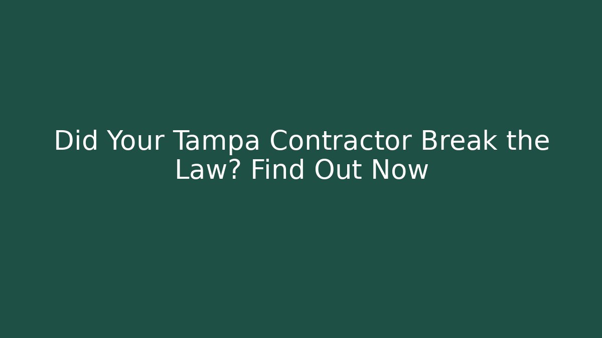 Did Your Tampa Contractor Break the Law? Find Out Now
