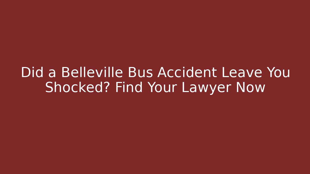 Did a Belleville Bus Accident Leave You Shocked? Find Your Lawyer Now