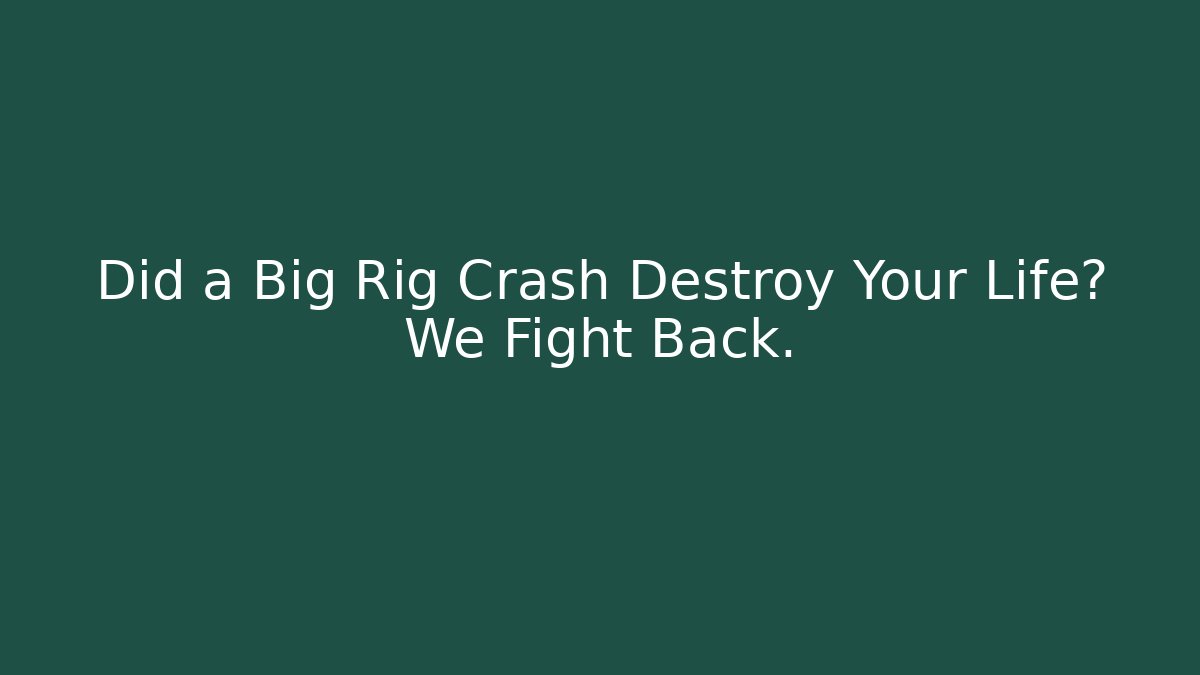 Did a Big Rig Crash Destroy Your Life? We Fight Back. - WealthxGroup