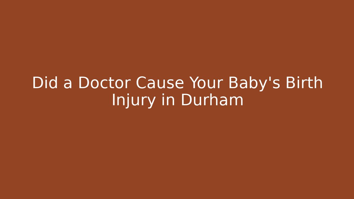 Did a Doctor Cause Your Baby’s Birth Injury in Durham