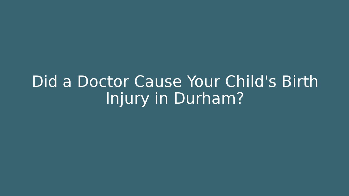 Did a Doctor Cause Your Child’s Birth Injury in Durham?