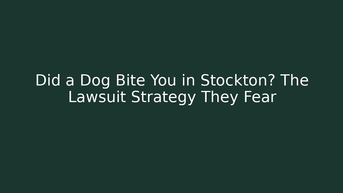 Did a Dog Bite You in Stockton? The Lawsuit Strategy They Fear