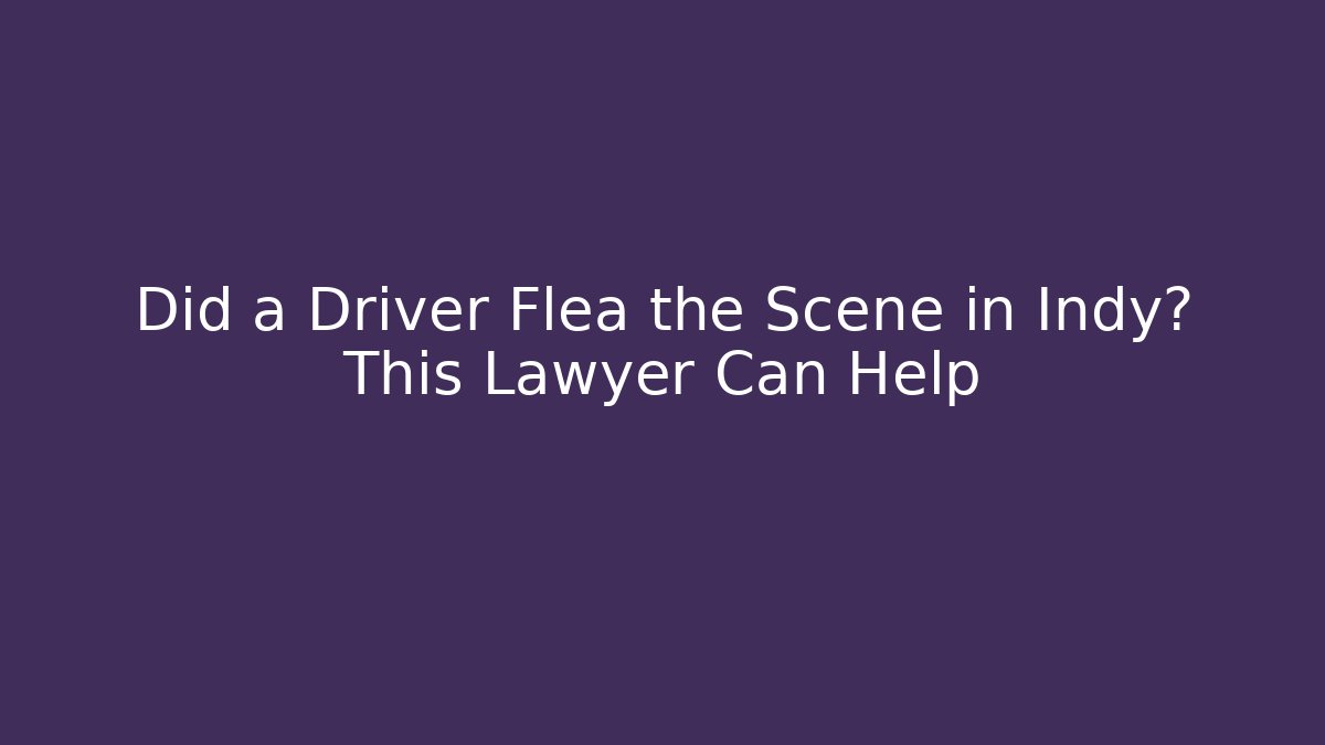 Did a Driver Flea the Scene in Indy? This Lawyer Can Help - WealthxGroup