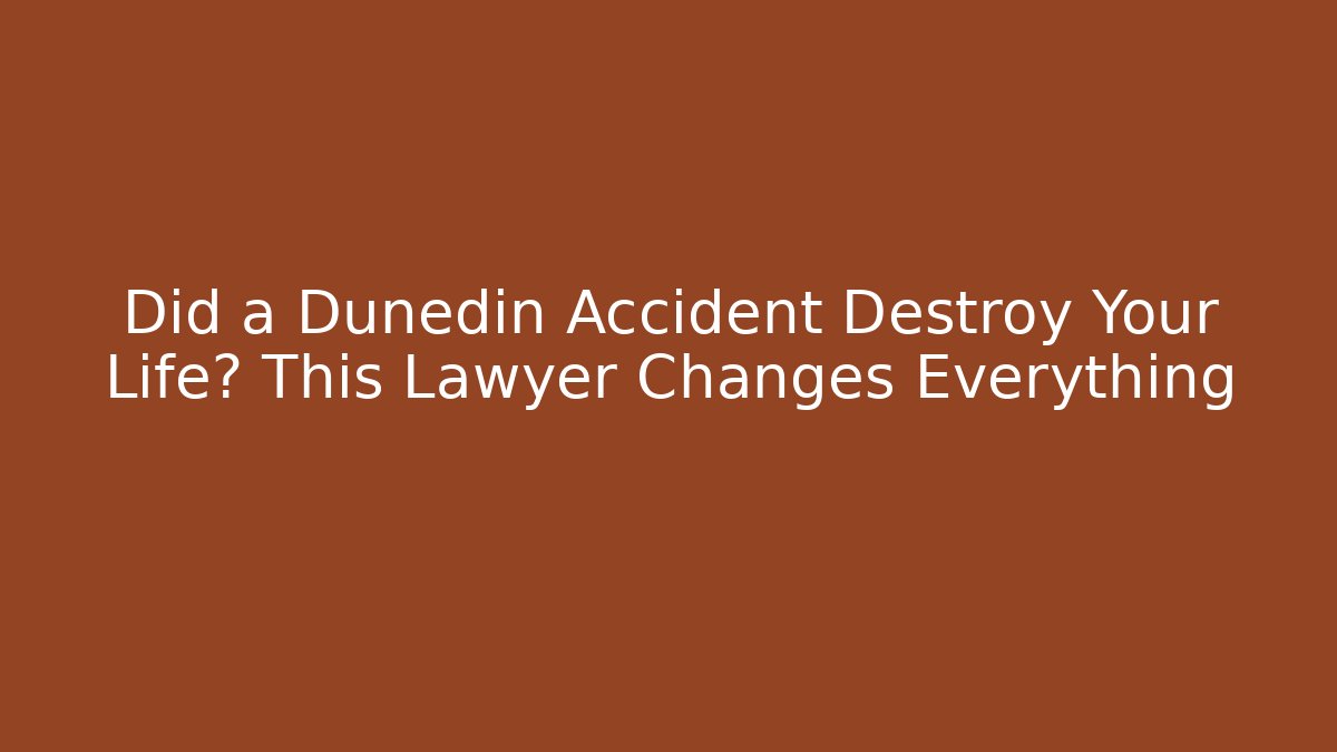 Did a Dunedin Accident Destroy Your Life? This Lawyer Changes Everything