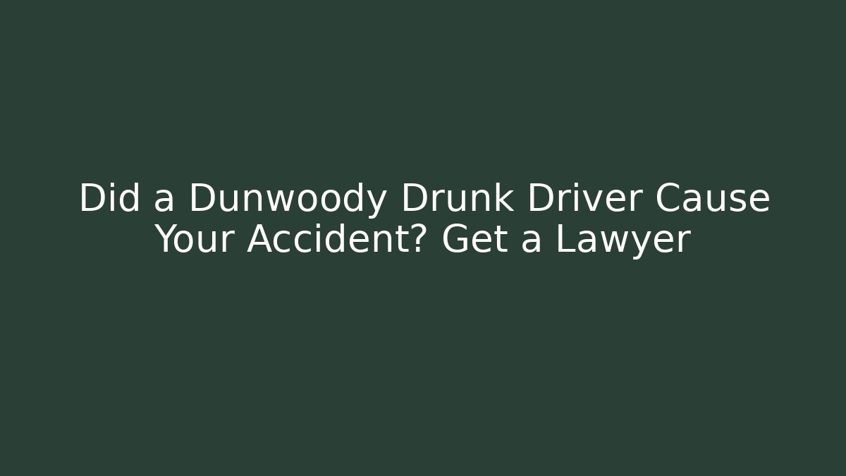 Did a Dunwoody Drunk Driver Cause Your Accident? Get a Lawyer - WealthxGroup