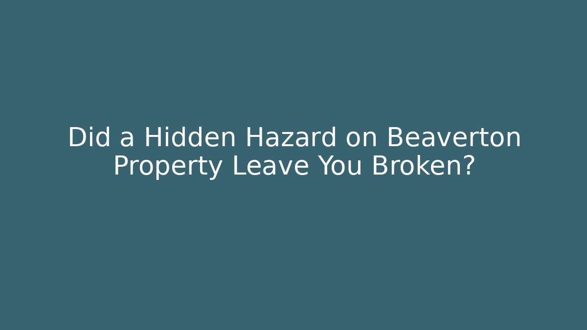 Did a Hidden Hazard on Beaverton Property Leave You Broken? - WealthxGroup