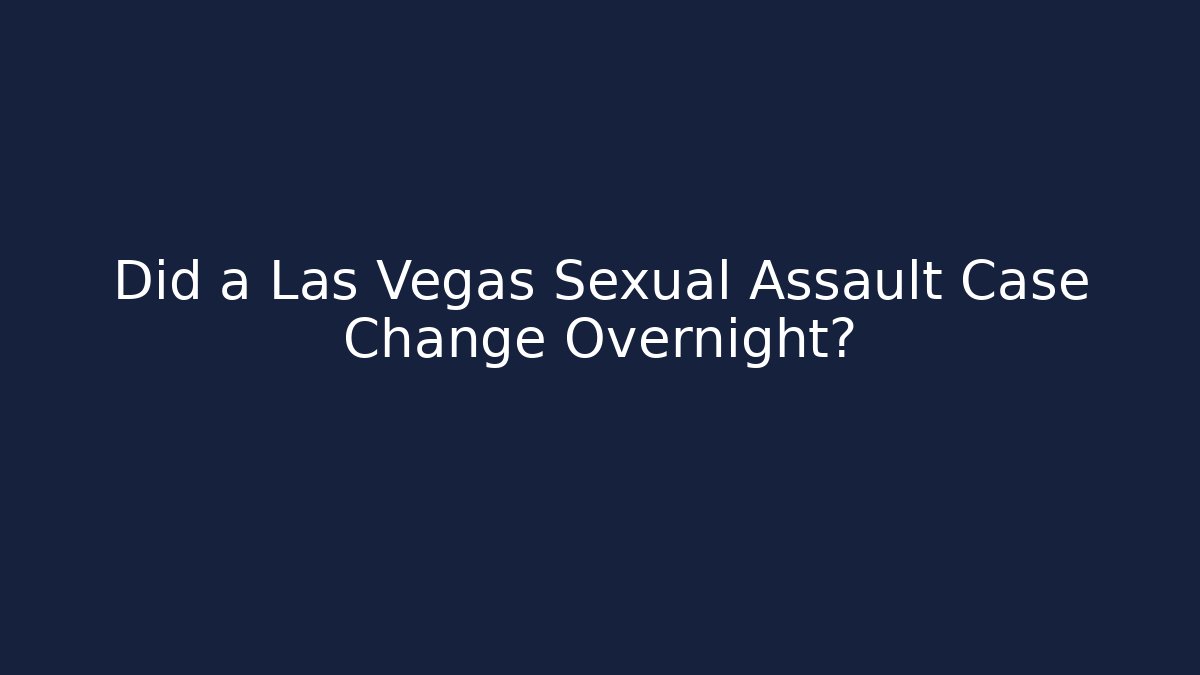 Did a Las Vegas Sexual Assault Case Change Overnight?