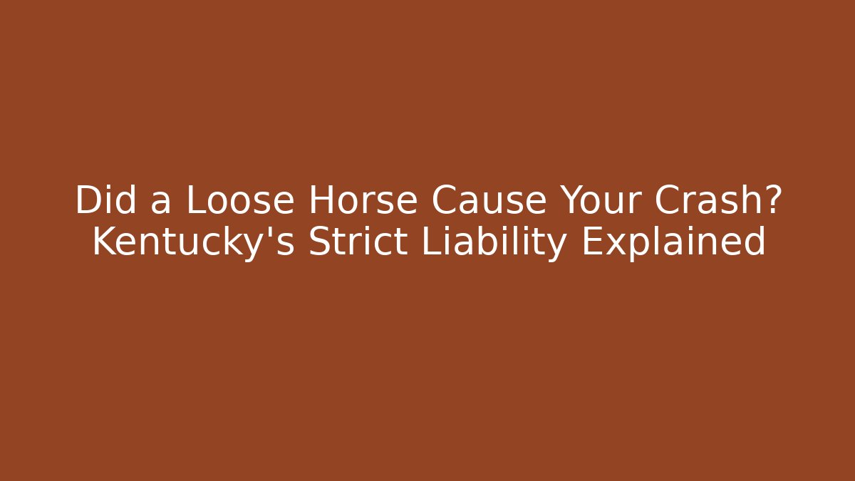 Did a Loose Horse Cause Your Crash? Kentucky’s Strict Liability Explained - WealthxGroup