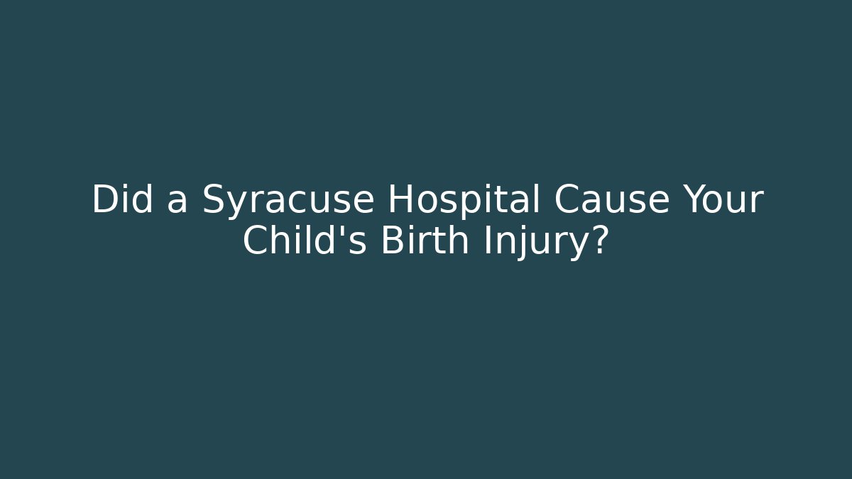 Did a Syracuse Hospital Cause Your Child’s Birth Injury?
