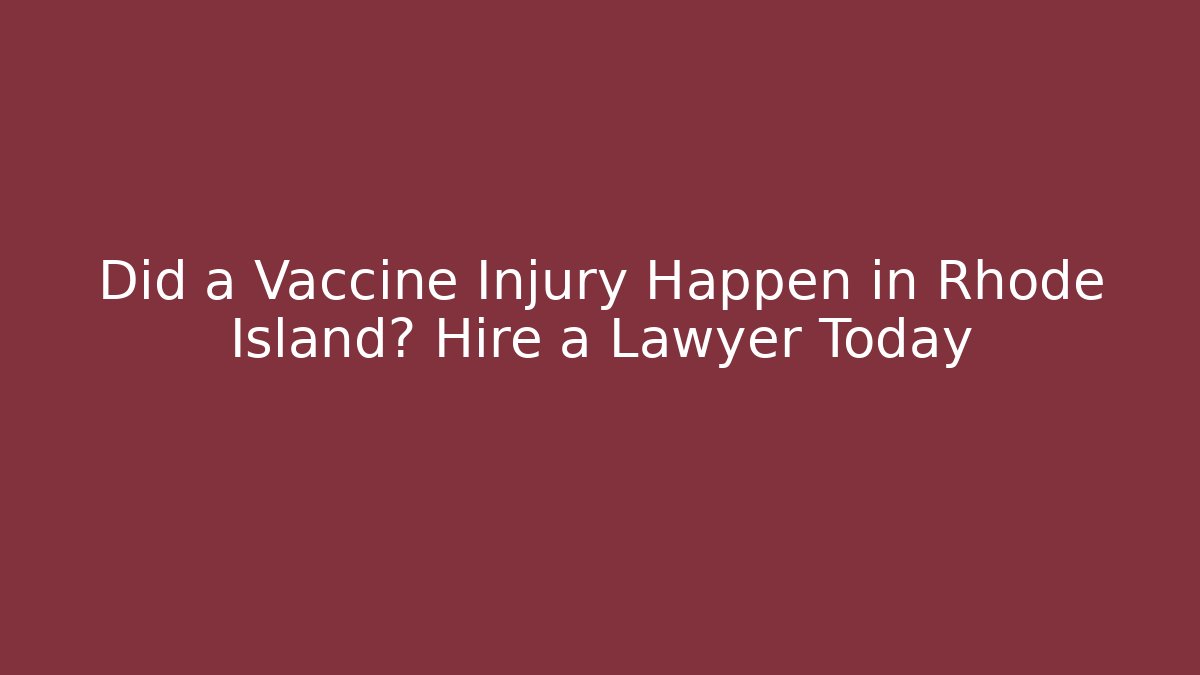 Did a Vaccine Injury Happen in Rhode Island? Hire a Lawyer Today