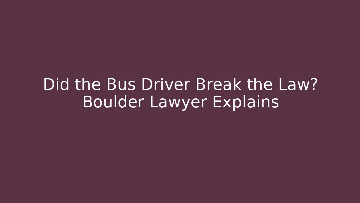 Did the Bus Driver Break the Law? Boulder Lawyer Explains