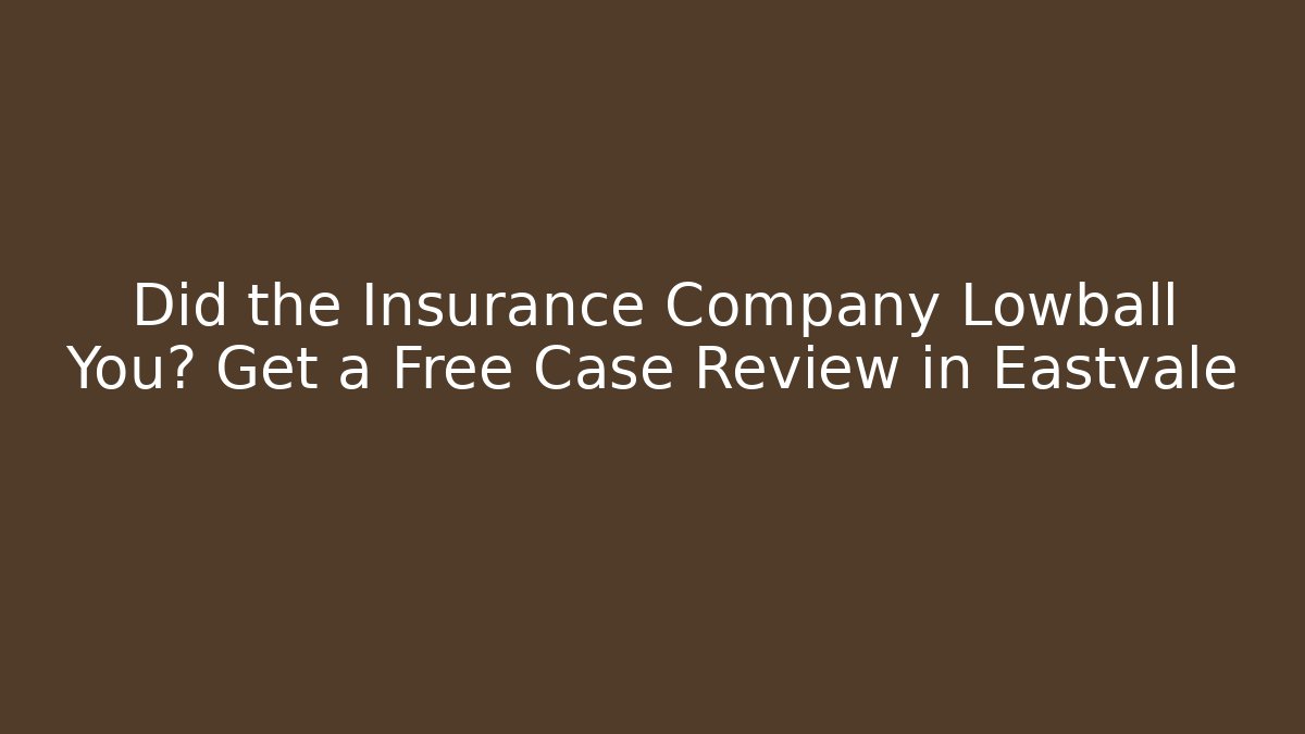 Did the Insurance Company Lowball You? Get a Free Case Review in Eastvale