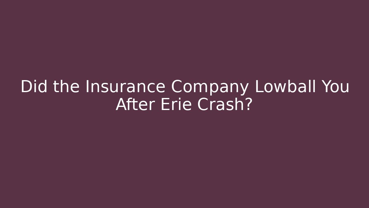 Did the Insurance Company Lowball You After Erie Crash?