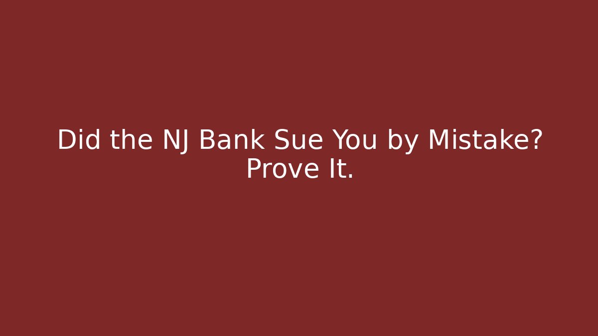 Did the NJ Bank Sue You by Mistake? Prove It. - WealthxGroup