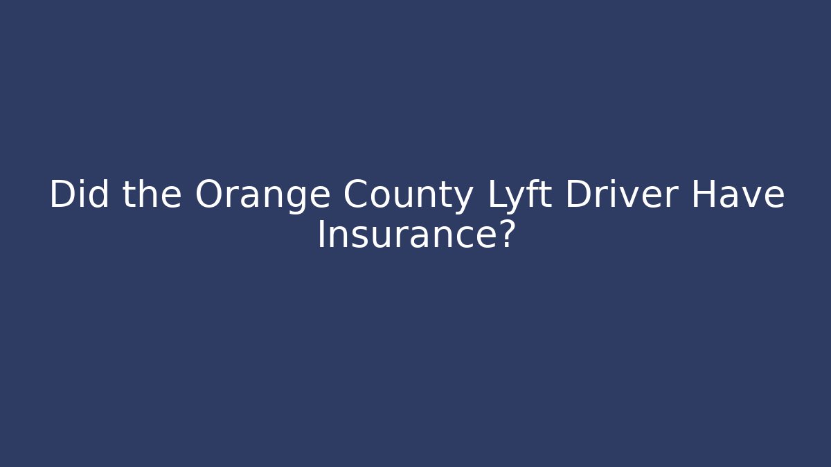 Did the Orange County Lyft Driver Have Insurance? - WealthxGroup