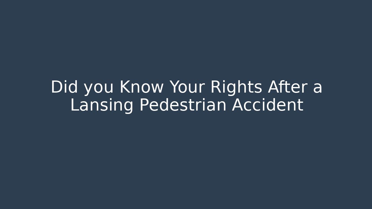 Did you Know Your Rights After a Lansing Pedestrian Accident