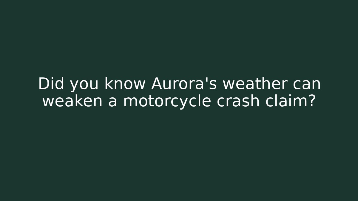 Did you know Aurora’s weather can weaken a motorcycle crash claim?