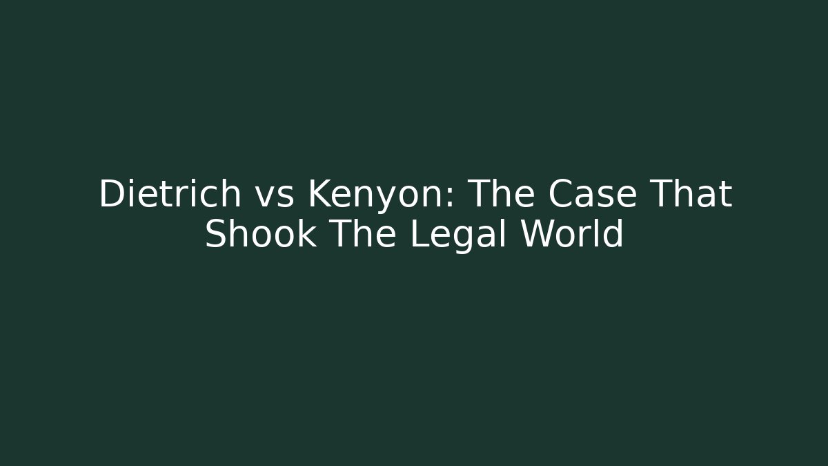 Dietrich vs Kenyon: The Case That Shook The Legal World
