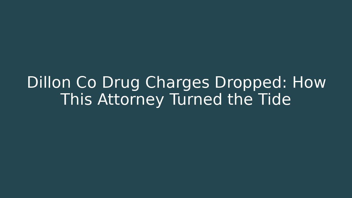 Dillon Co Drug Charges Dropped: How This Attorney Turned the Tide