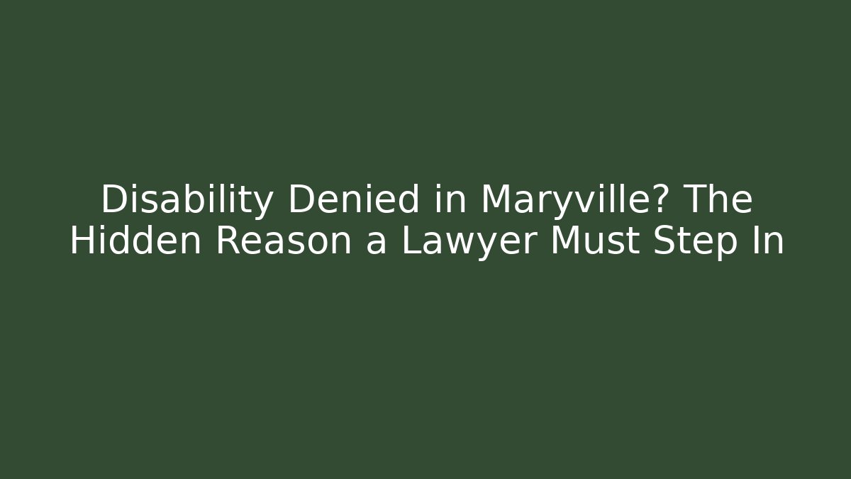 Disability Denied in Maryville? The Hidden Reason a Lawyer Must Step In - WealthxGroup