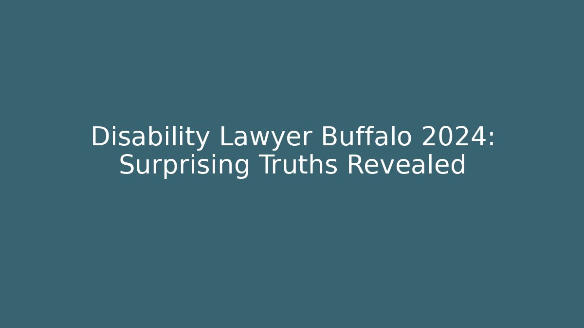 Disability Lawyer Buffalo 2024: Surprising Truths Revealed - WealthxGroup
