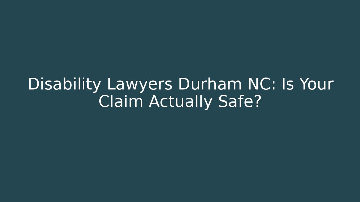 Disability Lawyers Durham NC: Is Your Claim Actually Safe? - WealthxGroup